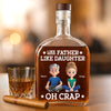 Custom Whiskey Bottle - Personalized Christmas Birthday Gifts For Dad, Daughter, Wine, Bourbon, Whiskey Lovers - Like Father, Like Daughter