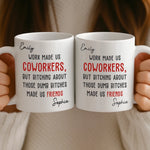 Custom Mug - Personalized Birthday Gifts For Coworker, Work Bestie - Work Made Us Coworkers