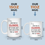 Custom Mug - Personalized Birthday Gifts For Coworker, Work Bestie - Work Made Us Coworkers