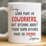Custom Mug - Personalized Birthday Gifts For Coworker, Work Bestie - Work Made Us Coworkers