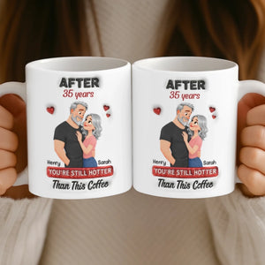 Custom Mug - Personalized Anniversary Wedding Gifts For Husband And Wife, Him And Her - You're Still Hotter Than This Coffee