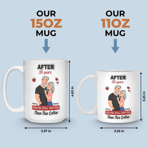 Custom Mug - Personalized Anniversary Wedding Gifts For Husband And Wife, Him And Her - You're Still Hotter Than This Coffee