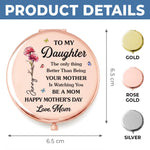 Custom Compact Mirror - Personalized Mother's Day Birthday Gifts For Daughter - My Little Girl, Now Someone’s Whole World