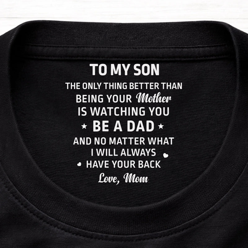 Custom Inside Neck Print T-Shirt - Personalized Birthday Gifts For Son, Daughter - I Will Always Have Your Back