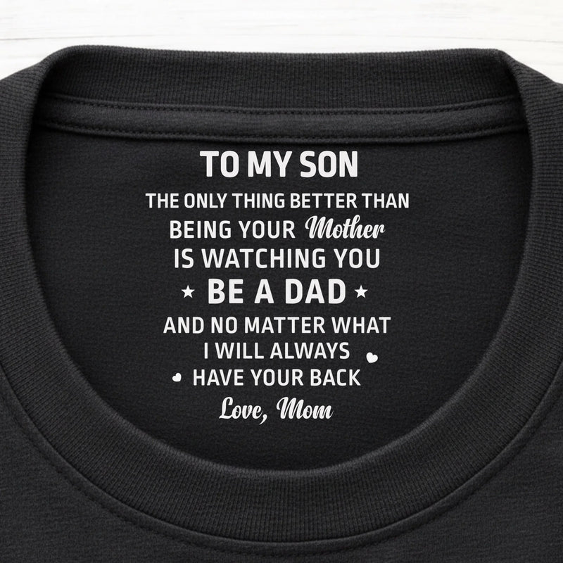 Custom Inside Neck Print T-Shirt - Personalized Birthday Gifts For Son, Daughter - I Will Always Have Your Back