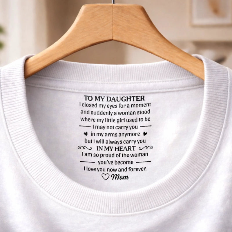 Custom Inside Neck Print T-Shirt - Personalized Birthday Gifts For Daughter - You Are My Greatest Gift