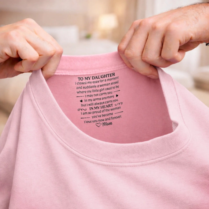 Custom Inside Neck Print T-Shirt - Personalized Birthday Gifts For Daughter - You Are My Greatest Gift