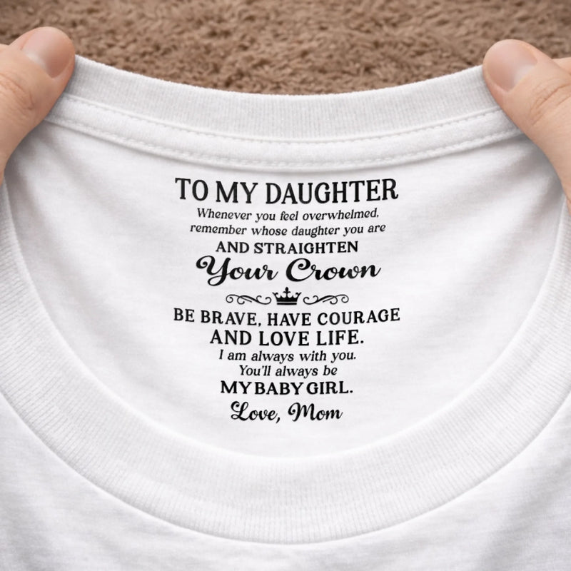 Custom Inside Neck Print T-Shirt - Personalized Birthday Gifts For Daughter - Straighten Your Crown, Girl