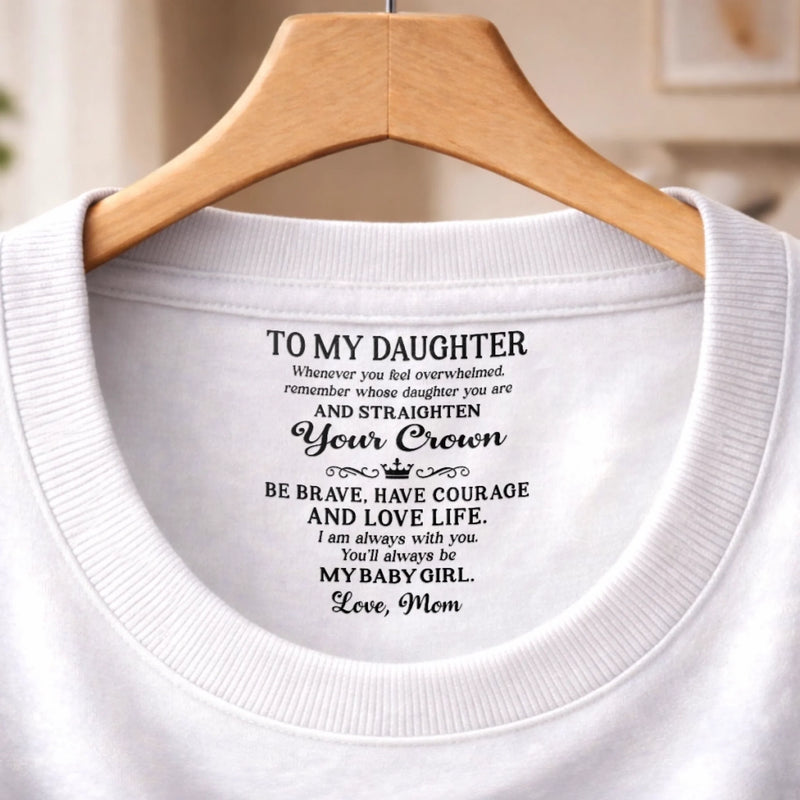 Custom Inside Neck Print T-Shirt - Personalized Birthday Gifts For Daughter - Straighten Your Crown, Girl