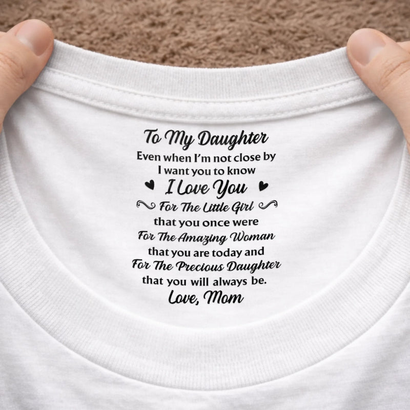 Custom Inside Neck Print T-Shirt - Personalized Birthday Gifts For Daughter - Even Far Away, I’m With You