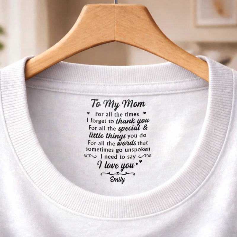 Custom Inside Neck Print T-Shirt - Personalized Mother's Day Birthday Gifts For Mom - Near Or Far, You’re In My Heart