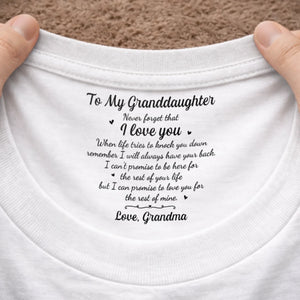 Custom Inside Neck Print T-Shirt - Personalized Birthday Gifts For Granddaughter - I’ll Love You Every Day I Have
