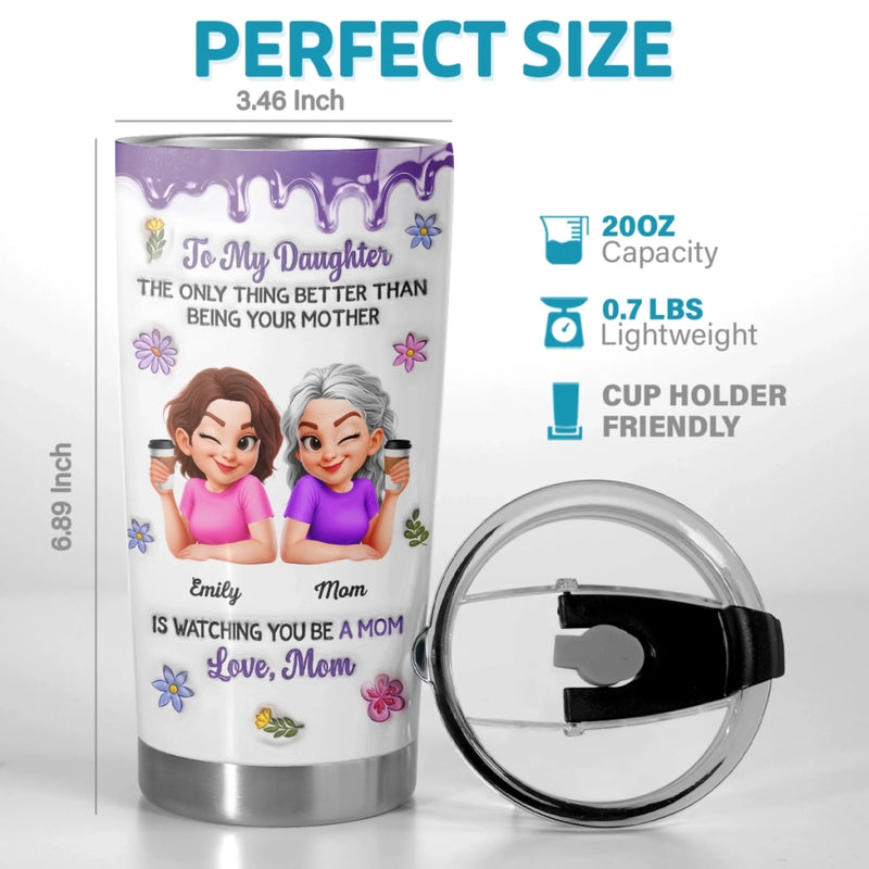 Custom 3D Inflated Effect Printed Tumbler - Personalized Mother's Day Birthday Gifts For Mom, Daughter - First My Daughter, Now A Mom