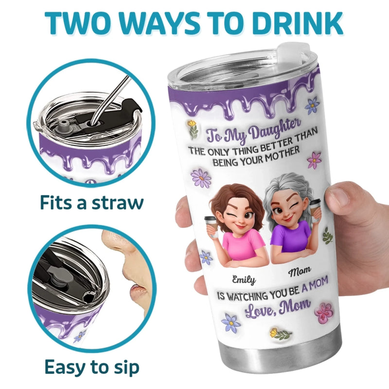 Custom 3D Inflated Effect Printed Tumbler - Personalized Mother's Day Birthday Gifts For Mom, Daughter - First My Daughter, Now A Mom