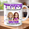 Custom 3D Inflated Effect Printed Mug - Personalized Birthday Gifts For Sister - Sister You Mean Everything