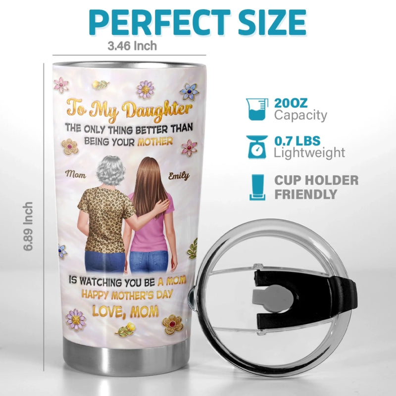 Custom 3D Inflated Effect Printed Tumbler - Personalized Mother's Day Birthday Gifts For Daughter - My Love, Your Legacy