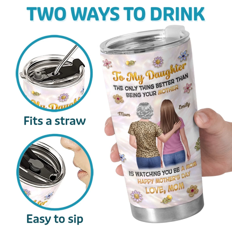 Custom 3D Inflated Effect Printed Tumbler - Personalized Mother's Day Birthday Gifts For Daughter - My Love, Your Legacy
