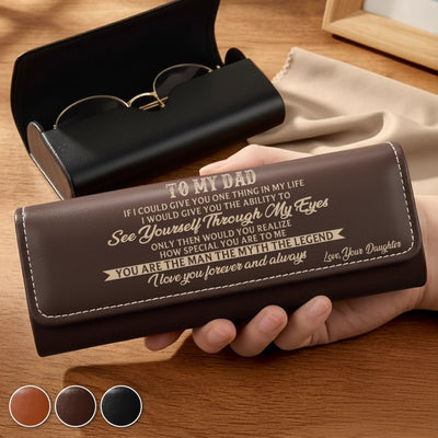 Custom PU Leather Eyeglass Case - Personalized Father's Day Birthday Gifts For Dad, Grandpa - See Yourself Through My Eyes