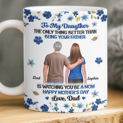 Custom 3D Inflated Effect Printed Mug - Personalized Mother's Day Birthday Gifts For Daughter - A Daughter Grown, A Father Proud