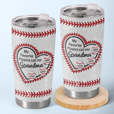 Custom Tumbler - Personalized Mother's Day Birthday Gifts For Baseball Mom, Grandma - My Favorite Players Call Me Grandma