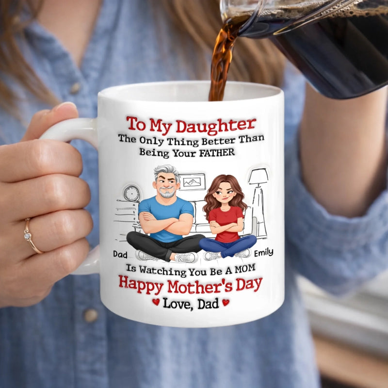 Custom 3D Inflated Effect Printed Mug - Personalized Mother's Day Gifts For Daughter - From Daddy’s Girl To Amazing Mom