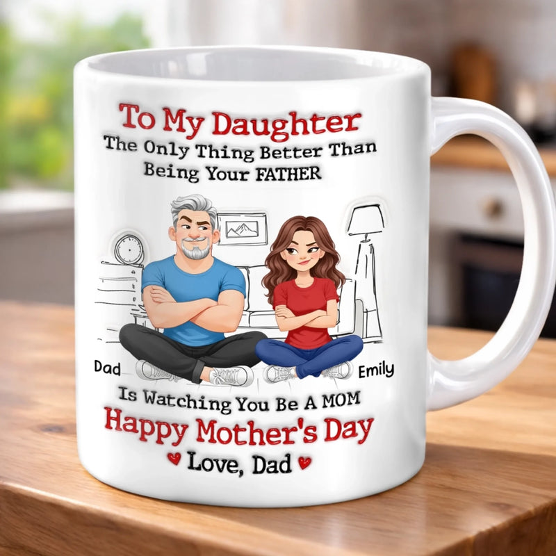 Custom 3D Inflated Effect Printed Mug - Personalized Mother's Day Gifts For Daughter - From Daddy’s Girl To Amazing Mom