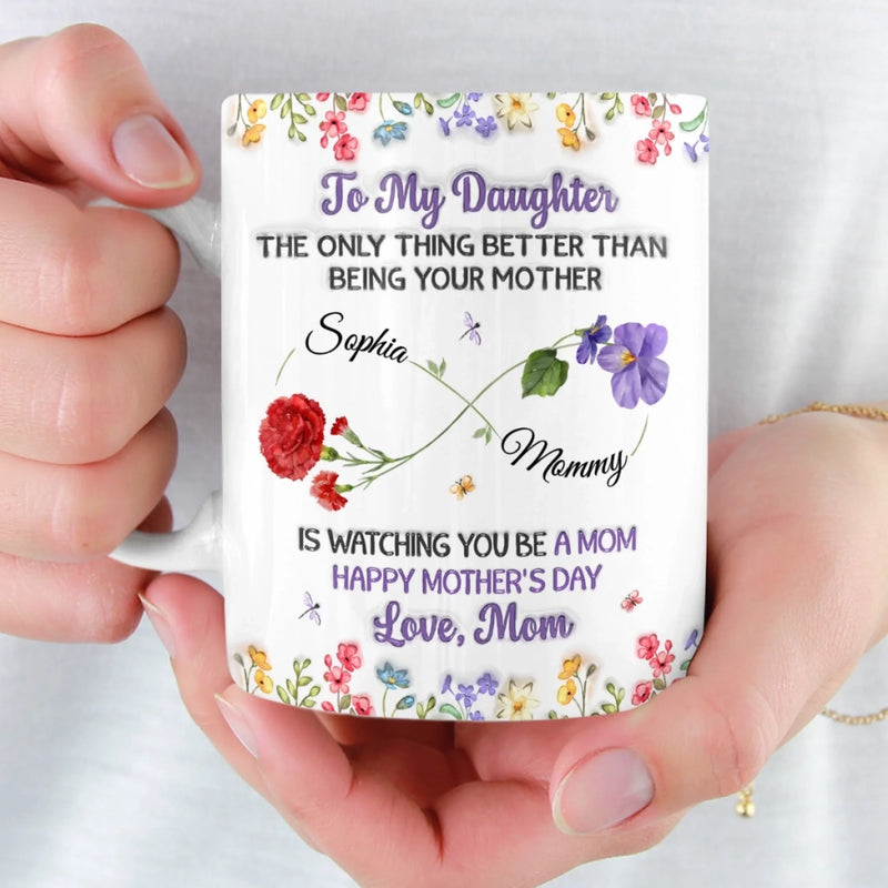 Custom 3D Inflated Effect Printed Mug - Personalized Mother's Day Birthday Gifts For Mom, Daughter - Watching You Be A Mom