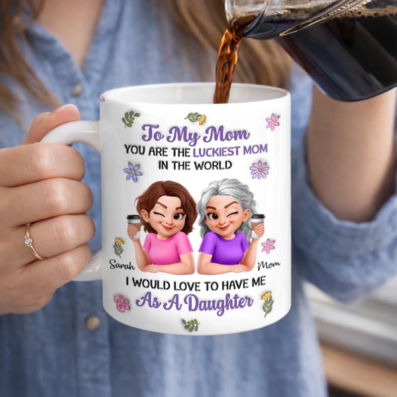 Custom 3D Inflated Effect Printed Mug - Personalized Mother's Day Gifts For Mom - You Are The Luckiest Mom In The World