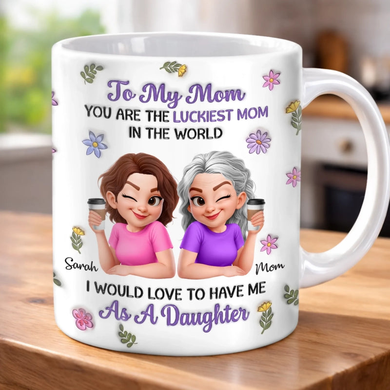 Custom 3D Inflated Effect Printed Mug - Personalized Mother's Day Gifts For Mom - You Are The Luckiest Mom In The World
