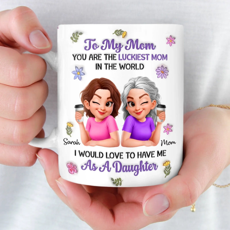 Custom 3D Inflated Effect Printed Mug - Personalized Mother's Day Gifts For Mom - You Are The Luckiest Mom In The World