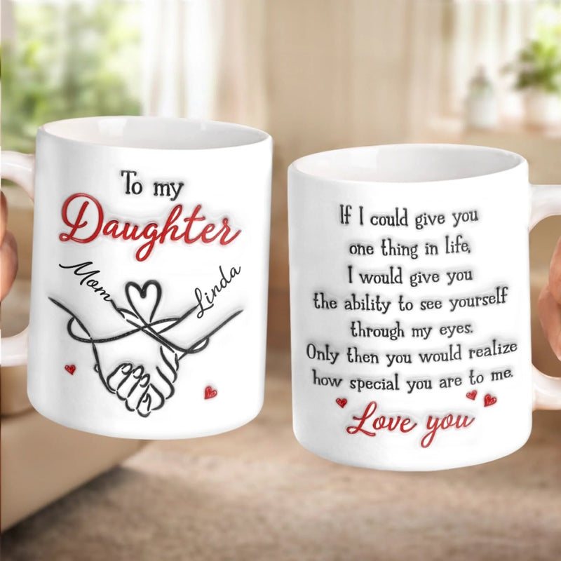 Custom 3D Inflated Effect Printed Mug - Personalized Birthday Gifts For Daughter, Granddaughter - Through My Eyes, You Are Perfect
