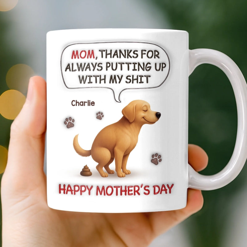 Custom 3D Inflated Effect Printed Mug - Personalized Mother's Day Birthday Gifts For Dog Lovers, Dog Dad And Mom - Sorry For The Crap, Mom