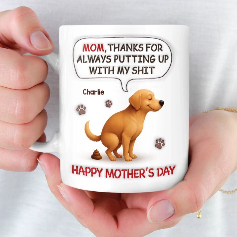 Custom 3D Inflated Effect Printed Mug - Personalized Mother's Day Birthday Gifts For Dog Lovers, Dog Dad And Mom - Sorry For The Crap, Mom