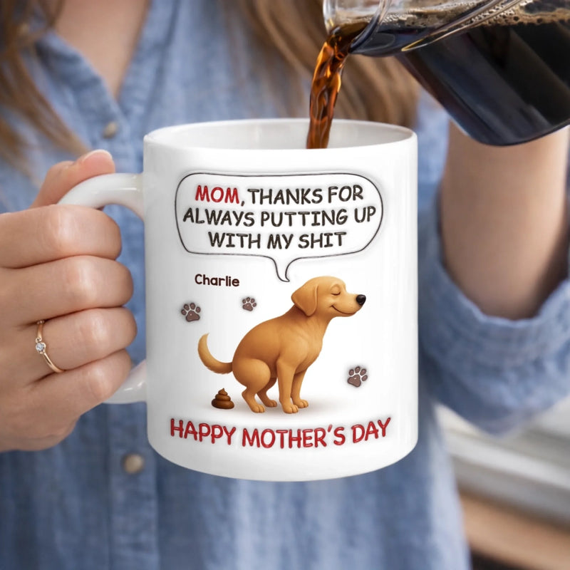 Custom 3D Inflated Effect Printed Mug - Personalized Mother's Day Birthday Gifts For Dog Lovers, Dog Dad And Mom - Sorry For The Crap, Mom