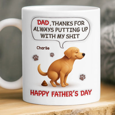 Custom 3D Inflated Effect Printed Mug - Personalized Father's Day Gifts For Dog Cat Lovers, Dog Dad And Mom, Cat Owners - Dad, Thanks For Dealing With My Crap