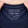 Custom Inside Neck Print T-Shirt - Personalized Anniversary Wedding Gifts For Husband And Wife, Him And Her - Love You To Infinity And Beyond