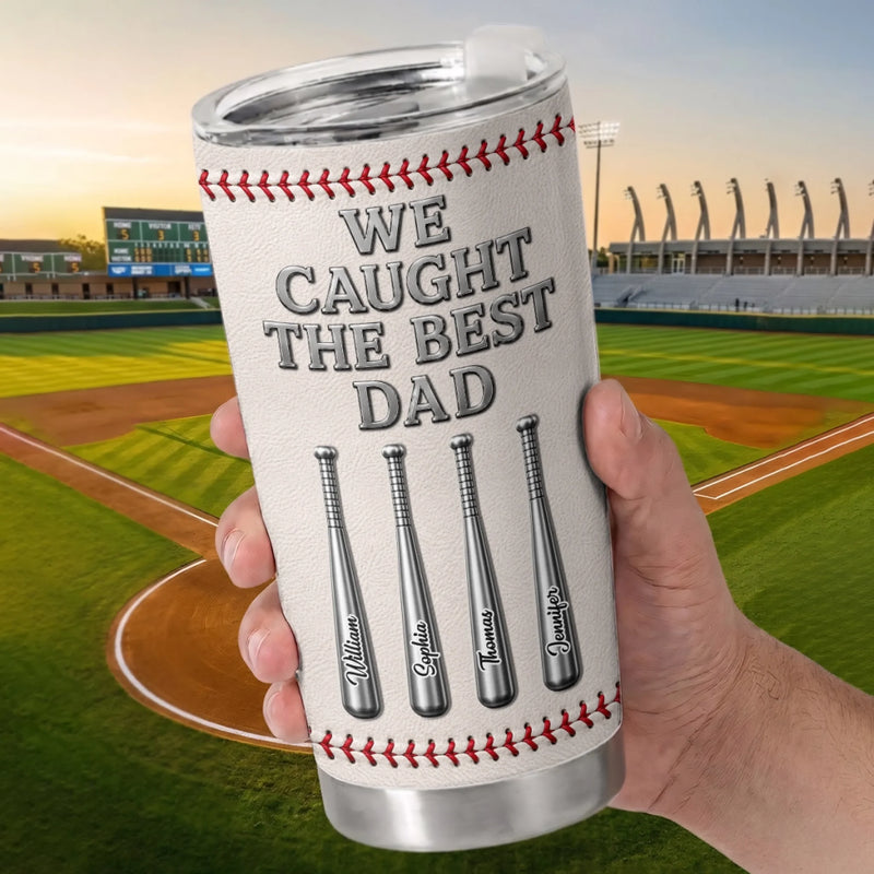 Custom Baseball Tumbler - Personalized Father's Day Birthday Gifts For Dad, Grandpa, Baseball Lovers, Sports Fans, Sports Lovers - We Caught The Best Dad