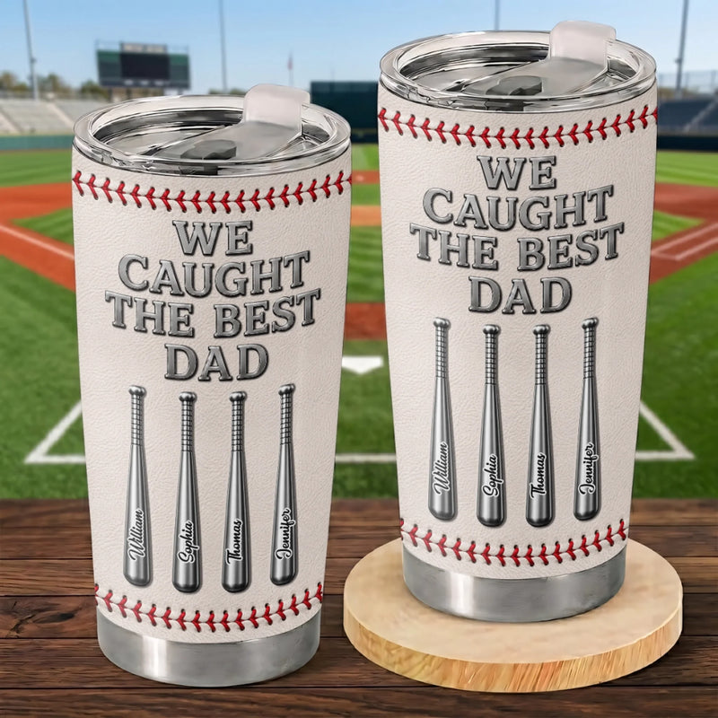 Custom Baseball Tumbler - Personalized Father's Day Birthday Gifts For Dad, Grandpa, Baseball Lovers, Sports Fans, Sports Lovers - We Caught The Best Dad