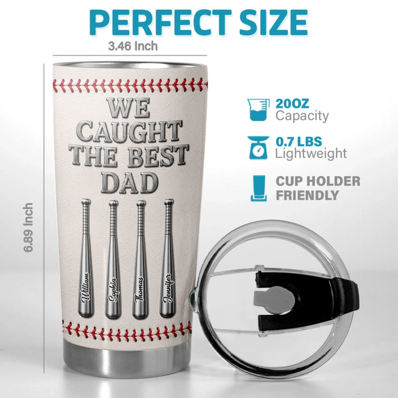 Custom Baseball Tumbler - Personalized Father's Day Birthday Gifts For Dad, Grandpa, Baseball Lovers, Sports Fans, Sports Lovers - We Caught The Best Dad
