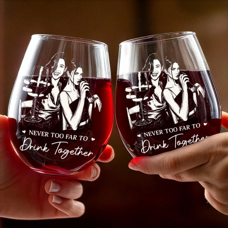 Custom Photo Wine Glass - Personalized Best Friend Birthday Gifts For Women, Besties, Sisters, BFF - Never Too Far To Drink Together