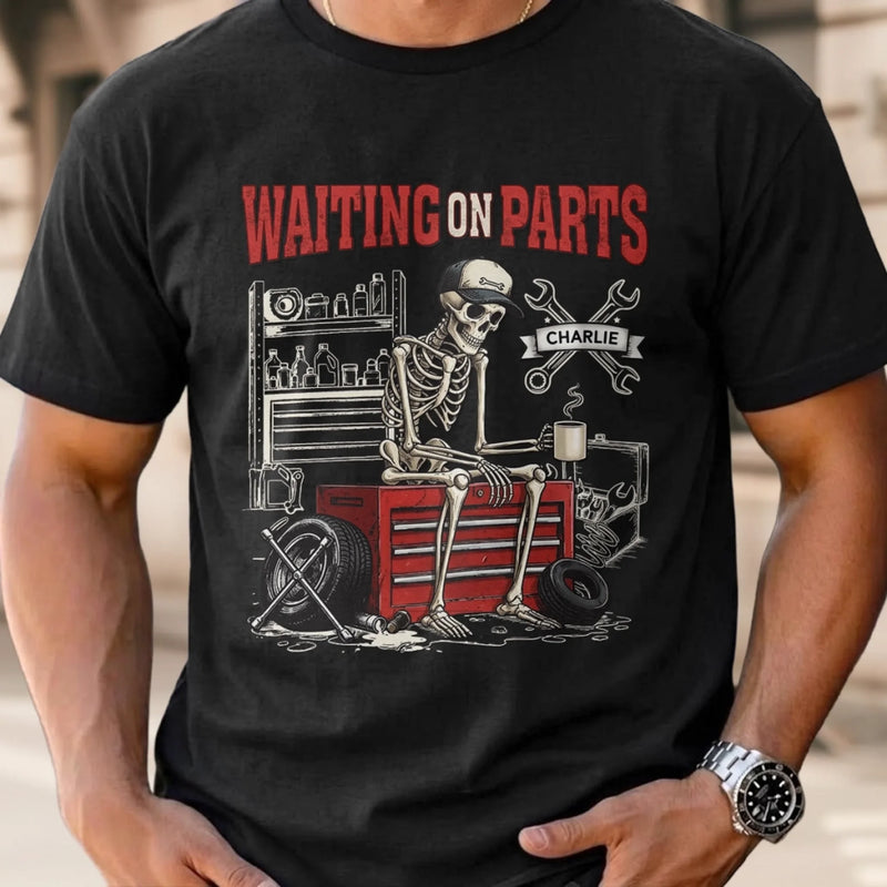 Custom T-shirt, Hoodie - Personalized Birthday Gifts For Husband, Son, Grandson, Brother, Grandpa, Dad, Yourself, Mechanic - Still Waiting For My Parts