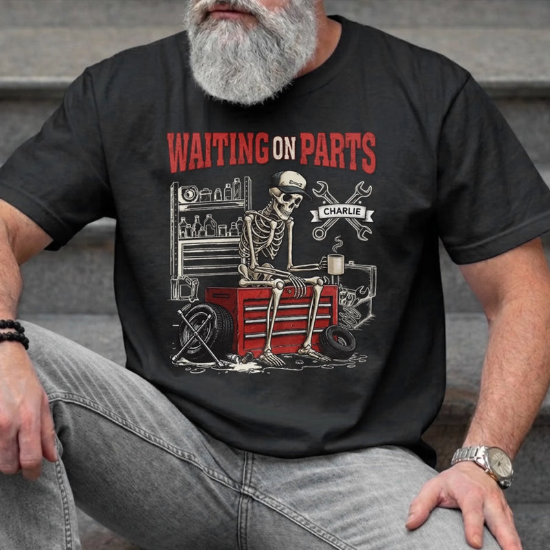 Custom T-shirt, Hoodie - Personalized Birthday Gifts For Husband, Son, Grandson, Brother, Grandpa, Dad, Yourself, Mechanic - Still Waiting For My Parts