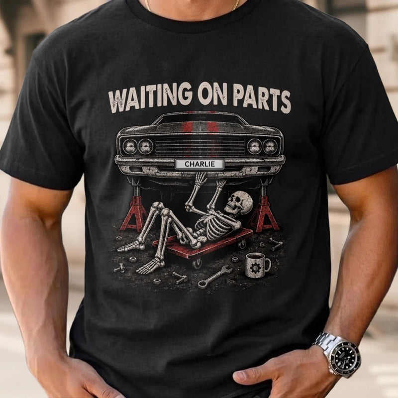 Custom T-shirt, Hoodie - Personalized Birthday Gifts For Husband, Son, Grandson, Brother, Grandpa, Dad, Yourself, Mechanic - Waiting On Parts Forever