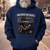 Custom T-shirt, Hoodie - Personalized Birthday Gifts For Husband, Son, Grandson, Brother, Grandpa, Dad, Yourself, Mechanic - Waiting On Parts Forever