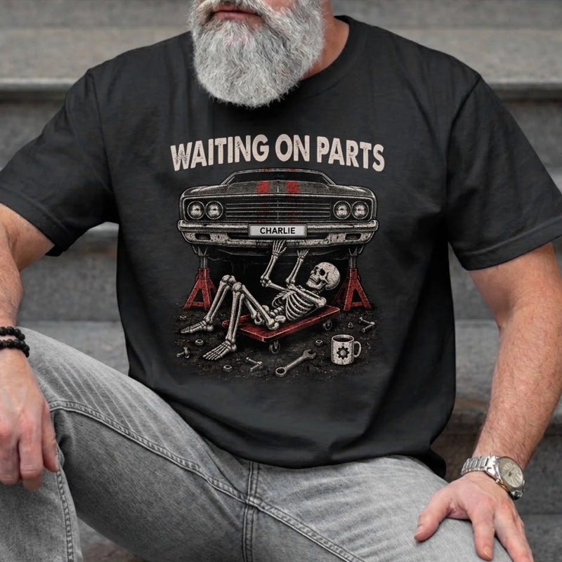 Custom T-shirt, Hoodie - Personalized Birthday Gifts For Husband, Son, Grandson, Brother, Grandpa, Dad, Yourself, Mechanic - Waiting On Parts Forever