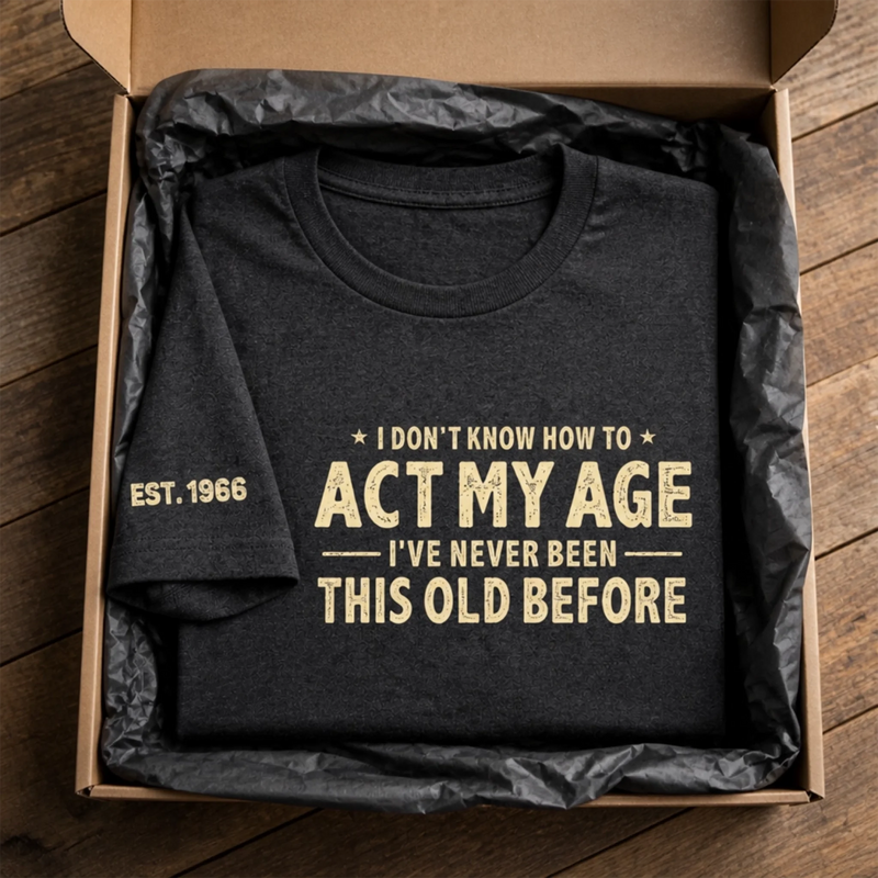 Custom T-Shirt - Personalized Birthday Gifts For Husband, Son, Grandson, Brother, Grandpa, Dad, Yourself - Still Too Young To Know Better