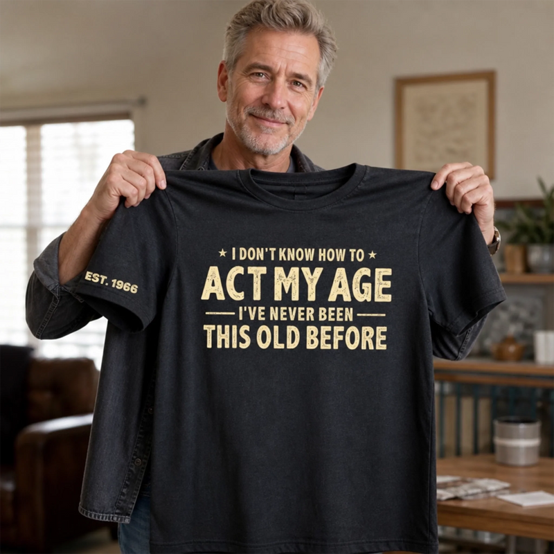 Custom T-Shirt - Personalized Birthday Gifts For Husband, Son, Grandson, Brother, Grandpa, Dad, Yourself - Still Too Young To Know Better