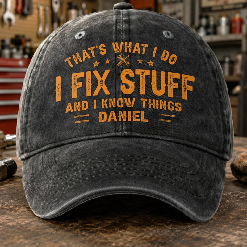 Custom Cap - Personalized Birthday Gifts For Husband, Son, Grandson, Brother, Grandpa, Dad, Yourself - I Fix Stuff Know Things