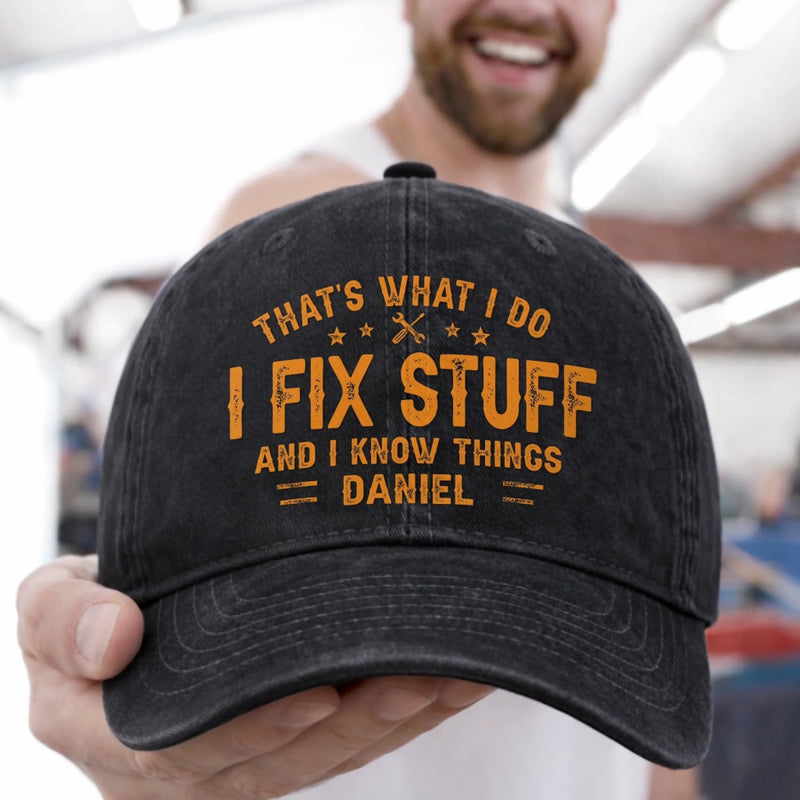 Custom Cap - Personalized Birthday Gifts For Husband, Son, Grandson, Brother, Grandpa, Dad, Yourself - I Fix Stuff Know Things