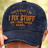 Custom Cap - Personalized Birthday Gifts For Husband, Son, Grandson, Brother, Grandpa, Dad, Yourself - I Fix Stuff Know Things